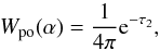\begin{equation} W_{\rm po}(\alpha) = \frac{1}{4\pi}\rm{e}^{-\tau_{2}}, \label{eq:w_em} \end{equation}