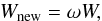 \begin{equation} W_{\rm new} = \omega W, \end{equation}