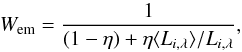 \begin{equation} W_{\rm em} = \frac{1}{(1 - \eta) + \eta\langle L_{i, \lambda} \rangle/L_{i, \lambda} }, \end{equation}
