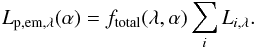 \begin{equation} L_{\rm p, em, \lambda}(\alpha) = f_{\rm total}(\lambda, \alpha) \sum_{i} L_{i, \lambda}. \label{eq:emitted} \end{equation}