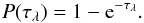 \begin{equation} P(\tau_{\lambda}) = 1 - \rm{e}^{-\tau_{\lambda}}. \end{equation}