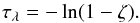 \begin{equation} \tau_{\lambda} = -\ln(1 - \zeta). \label{eq:tausamp} \end{equation}