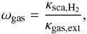 \begin{equation} \omega_{\rm gas} = \frac{\kappa_{\rm sca, H_{2}}}{\kappa_{\rm gas,ext}}, \label{eq:gas_alb} \end{equation}