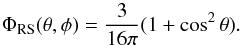 \begin{equation} \Phi_{\rm RS}(\theta, \phi) = \frac{3}{16\pi}(1 + \cos^{2}\theta). \end{equation}