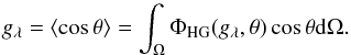 \begin{equation} g_{\lambda} = \langle \cos\theta\rangle = \int_{\Omega} \Phi_{\rm HG}(g_{\lambda}, \theta)\cos\theta {\rm d}\Omega. \label{eq:mean_cosine} \end{equation}