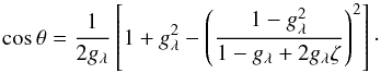\begin{equation} \cos\theta = \frac{1}{2g_{\lambda}}\left[1 + g_{\lambda}^{2} - \left(\frac{1 - g_{\lambda}^{2}}{1 - g_{\lambda} + 2g_{\lambda}\zeta}\right)^{2}\right]\cdot \label{eq:HG_scat} \end{equation}