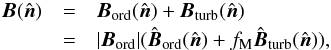 \begin{eqnarray} \BT(\hat{\vec{n}}) &= &\Bo(\hat{\vec{n}}) + \Bt(\hat{\vec{n}}) \nonumber \\ &=&|\Bo| ( \uBo(\hat{\vec{n}}) + f_{\rm M} \uBt(\hat{\vec{n}})), \label{eq:4.3} \end{eqnarray}