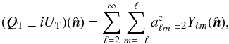\begin{equation} (Q_{\rm T} \pm iU_{\rm T})(\hat{\vec{n}}) = \sum_{\ell=2}^{\infty} \sum_{m=-\ell}^{\ell} a_{\ell m}^{\rm c} \ {}_{\pm 2}Y_{\ell m}(\hat{\vec{n}}), \end{equation}