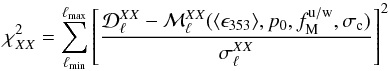 \begin{equation} \chi_{XX}^2 = \sum_{\ell_{\rm min}}^{\ell_{\rm max}} \left[ \frac{\dlxx - \mlxx (\langle \epsilon_{353} \rangle, p_0, f_{\rm M}^{\rm u/w}, \sigma_{\rm c})}{\sigma_{\ell}^{XX}} \right]^2 \end{equation}