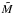 \hbox{$\tilde{M}$}