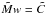 \hbox{$\tilde{M} w = \tilde{C}$}