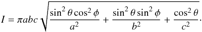 \begin{eqnarray*} I=\pi abc\sqrt{\frac{\sin^2\theta\cos^2\phi}{a^2}+\frac{\sin^2\theta\sin^2\phi}{b^2}+\frac{\cos^2\theta}{c^2}}\cdot \end{eqnarray*}