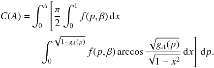 \appendix \setcounter{section}{1} \begin{eqnarray} \begin{split} C(A) = &\int_0^A \left\lbrack\frac{\pi}{2}\int_0^1 f(p,\beta)\,{\rm d}x \phantom{\int_{0}^{\sqrt{1-g_A(p)}} f(p,\beta)\arccos\frac{\sqrt{g_A(p)}}{\sqrt{1-x^2}}}\right. \\ & \left. - \int_{0}^{\sqrt{1-g_A(p)}} f(p,\beta)\arccos\frac{\sqrt{g_A(p)}}{\sqrt{1-x^2}}\,{\rm d}x\right\rbrack \,{\rm d}p.\label{CApx} \end{split} \end{eqnarray}