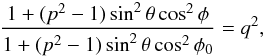 \appendix \setcounter{section}{2} \begin{eqnarray*} \frac{1+(p^2-1)\sin^2\theta\cos^2\phi} {1+(p^2-1)\sin^2\theta\cos^2\phi_0}=q^2, \end{eqnarray*}