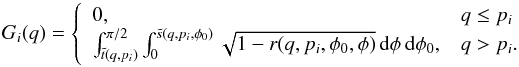 \appendix \setcounter{section}{2} \begin{equation} G_i(q)=\left\{\begin{array}{l l} 0, & q\le p_i\\ \int_{\tilde t(q,p_i)}^{\pi/2} \int_0^{\tilde s(q,p_i,\phi_0)} \sqrt{1-r(q,p_i,\phi_0,\phi)} \,{\rm d}\phi \,{\rm d}\phi_0,& q>p_i. \end{array}\right. \end{equation}