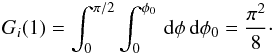 \appendix \setcounter{section}{2} \begin{eqnarray*} G_i(1)=\int_0^{\pi/2}\int_0^{\phi_0}\,{\rm d}\phi\,{\rm d}\phi_0=\frac{\pi^2}{8}\cdot \end{eqnarray*}