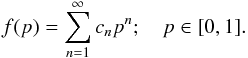 \appendix \setcounter{section}{3} \begin{eqnarray*} f(p)=\sum_{n=1}^\infty c_n p^n;\quad p\in[0,1]. \end{eqnarray*}