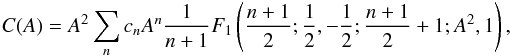 \appendix \setcounter{section}{3} \begin{eqnarray*} C(A)=A^2\sum_n c_n A^n \frac{1}{n+1} F_1\left(\frac{n+1}{2};\frac{1}{2},-\frac{1}{2};\frac{n+1}{2}+1;A^2,1\right), \end{eqnarray*}