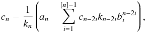 \appendix \setcounter{section}{3} \begin{eqnarray*} c_n=\frac{1}{k_n}\left(a_n-\sum_{i=1}^{[n]-1} c_{n-2i} k_{n-2i} b^{n-2i}_i\right), \end{eqnarray*}