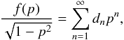 \appendix \setcounter{section}{3} \begin{eqnarray*} \frac{f(p)}{\sqrt{1-p^2}}=\sum_{n=1}^\infty d_n p^n, \end{eqnarray*}
