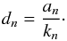 \appendix \setcounter{section}{3} \begin{eqnarray*} d_n=\frac{a_n}{k_n}\cdot \end{eqnarray*}