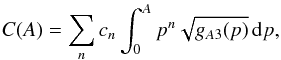 \appendix \setcounter{section}{3} \begin{eqnarray*} C(A)=\sum_n c_n \int_0^A p^n\sqrt{g_{A3}(p)}\, {\rm d}p, \end{eqnarray*}