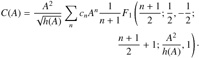 \appendix \setcounter{section}{3} \begin{eqnarray*} C(A)=\frac{A^2}{\sqrt{h(A)}}\sum_n c_n A^n \frac{1}{n+1} F_1\left(\frac{n+1}{2};\frac{1}{2}, -\frac{1}{2};\right.\\ \left. \frac{n+1}{2}+1;\frac{A^2}{h(A)},1\right)\cdot \end{eqnarray*}