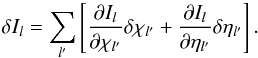 \appendix \setcounter{section}{1} \begin{equation} \delta I_l = \sum_{l'} \left [\frac{\partial I_l}{\partial \chi_{l'}} \delta \chi_{l'} + \frac{\partial I_l}{\partial \eta_{l'}} \delta \eta_{l'} \right]. \end{equation}