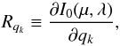 \begin{equation} R_{q_k} \equiv \frac{\partial I_0(\mu,\lambda)}{\partial q_k}, \end{equation}
