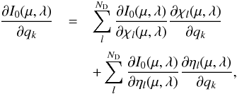 \begin{eqnarray} \frac{\partial I_0(\mu,\lambda)}{\partial q_k}& = & \sum_l^{N_{\rm D}} \frac{\partial I_0(\mu,\lambda)}{\partial \chi_l(\mu,\lambda)} \frac{\partial \chi_l(\mu,\lambda)}{\partial q_k} \nonumber \\ &&+ \sum_l^{N_{\rm D}} \frac{\partial I_0(\mu,\lambda)}{\partial \eta_l(\mu,\lambda)} \frac{\partial \eta_l(\mu,\lambda)}{\partial q_k}, \label{resp1} \end{eqnarray}