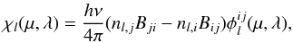 \begin{eqnarray} \chi_l(\mu,\lambda) = \frac{h\nu}{4\pi}(n_{l,j} B_{ji} - n_{l,i}B_{ij}) \phi^{ij}_l(\mu,\lambda), \end{eqnarray}