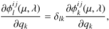 \begin{equation} \frac{\partial\phi^{ij}_l(\mu,\lambda)}{\partial q_k} = \delta_{lk} \frac{\partial\phi^{ij}_k(\mu,\lambda)}{\partial q_k}, \end{equation}