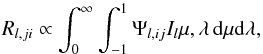 \begin{equation} R_{l,ji} \propto \int_0^{\infty} \int_{-1}^{1} \Psi_{l,ij} I_l{\mu,\lambda}\,{\rm d}\mu {\rm d}\lambda, \end{equation}
