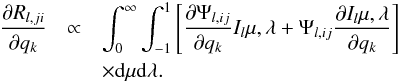 \begin{eqnarray} \frac{\partial R_{l,ji}}{\partial q_k} &\propto& \int_0^{\infty} \int_{-1}^{1} \left [\frac{\partial\Psi_{l,ij}}{\partial q_k} I_l{\mu,\lambda} + \Psi_{l,ij} \frac{\partial I_l{\mu,\lambda}}{\partial q_k} \right] \nonumber \\ && \times {\rm d}\mu {\rm d}\lambda. \end{eqnarray}