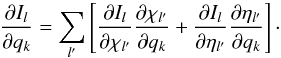 \begin{equation} \frac{\partial I_l}{\partial q_k} = \sum_{l'} \left[\frac{\partial I_l}{\partial \chi_{l'}} \frac{\partial\chi_{l'}}{\partial q_k} + \frac{\partial I_l}{\partial \eta_{l'}} \frac{\partial\eta_{l'}}{\partial q_k} \right]\cdot \end{equation}