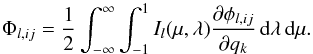 \begin{equation} \Phi_{l,ij} = \frac{1}{2} \int_{-\infty}^{\infty} \int_{-1}^{1} I_l(\mu,\lambda) \frac{\partial \phi_{l,ij}}{\partial q_k}\,{\rm d}\lambda\,{\rm d}\mu. \end{equation}
