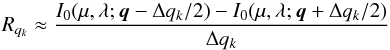 \begin{equation} R_{q_k} \approx \frac{I_0(\mu,\lambda; \vec{q} - \Delta q_k/2) - I_0(\mu,\lambda; \vec{q}+\Delta q_k/2)}{\Delta q_k} \label{fin_diff} \end{equation}