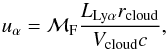 \begin{equation} u_{\alpha}=\mathcal{M}_{\rm F}\frac{L_{\rm Ly \alpha} r_{\rm cloud}}{V_{\rm cloud}c}, \label{eq:ua} \end{equation}