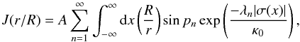 \appendix \setcounter{section}{1} \begin{equation} J(r/R)=A\sum_{n=1}^{\infty}\int_{-\infty}^{\infty}{\rm d}x \left(\frac{R}{r}\right) \sin p_n\exp\left(\frac{-\lambda_n|\sigma(x)|}{\kappa_0}\right), \end{equation}