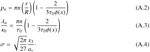 \appendix \setcounter{section}{1} \begin{eqnarray} && p_n = \pi n \left(\frac{r}{R}\right)\left( 1- \frac{2}{3\tau_0 \phi(x)}\right)\\ && \frac{\lambda_n}{\kappa_0} =\frac{\pi n}{\tau_0}\left( 1- \frac{2}{3\tau_0 \phi(x)}\right)\\ && \sigma =\sqrt{\frac{2\pi}{27}}\frac{x_3}{a_v}\cdot \end{eqnarray}
