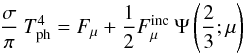 \begin{equation} \frac{\sigma}{\pi} \: T_{\rm ph}^{4} = F_{\mu} + \frac{1}{2} F^{\rm inc}_{\mu} \: \Psi\left(\frac{2}{3};\mu\right) \end{equation}