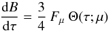 \begin{equation} \frac{{\rm d} B}{{\rm d} \tau} = \frac{3}{4} \: F_{\mu} \: \Theta (\tau; \mu) \end{equation}