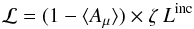 \begin{equation} {\cal L} = (1-\langle A_{\mu} \rangle) \times \zeta \: L^{\rm inc} \end{equation}