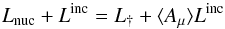 \begin{equation} L_{\rm nuc} + L^{\rm inc} = L_{\dag} + \langle A_{\mu} \rangle L^{\rm inc} \end{equation}