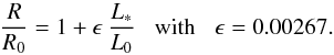 \begin{equation} \frac{R}{R_{0}} = 1+ \epsilon \: \frac{L_{*}}{L_{0}} \;\;\; {\rm with} \;\;\; \epsilon = 0.00267 . \end{equation}