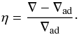 \begin{equation} \eta = \frac{\nabla - \nabla_{\rm ad}}{\nabla_{\rm ad}} \cdot \end{equation}