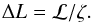 \begin{equation} \Delta L = {\cal L}/\zeta. \end{equation}