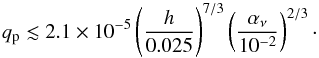 \begin{equation} q_{\rm p} \lesssim 2.1\times10^{-5} \left( \frac{h}{0.025} \right)^{7/3} \left( \frac{\alpha_\nu}{10^{-2}} \right)^{2/3}\cdot \end{equation}