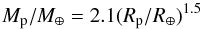 \begin{equation} M_{\rm p}/M_{\oplus} = 2.1 (R_{\rm p}/R_{\oplus})^{1.5} \label{eq:mass-radius} \end{equation}