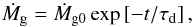 \begin{equation} {\dot M}_{\rm g} = {\dot M}_{\rm g0} \exp\left[- t/\taud\right], \label{eq:taudep} \end{equation}